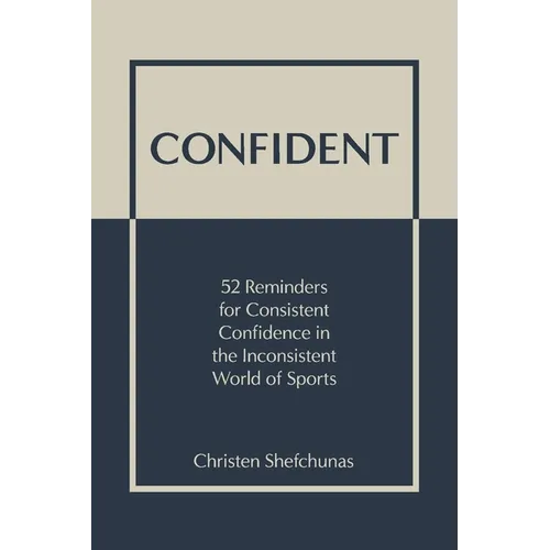 Confident: 52 Reminders for Consistent Confidence in the Inconsistent World of Sports