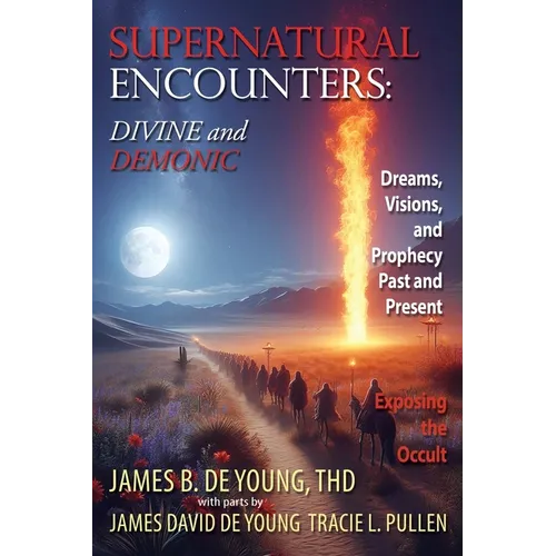 Supernatural Encounters: DIVINE and DEMONIC: Dreams, Visions, and Prophecy Past and Present