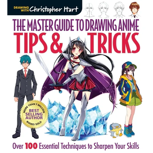 Master Guide to Drawing Anime: Tips & Tricks: Over 100 Essential Techniques to Sharpen Your Skills - A How to Draw Anime / Manga Step by Step Book Ser