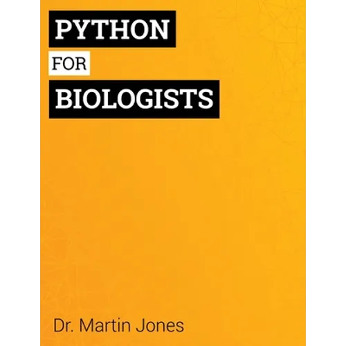 Python for Biologists: A complete programming course for beginners