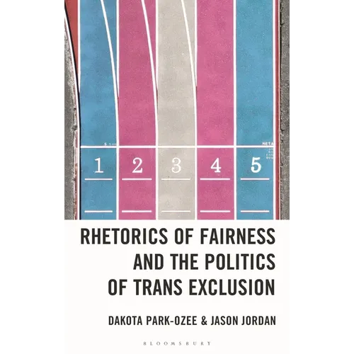 Rhetorics of Fairness and the Politics of Trans Exclusion: The Rhetorical Weaponization of Fairness to Exclude Transgender Women