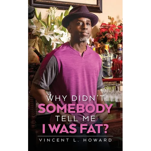 Why Didn't Somebody Tell Me I Was Fat?