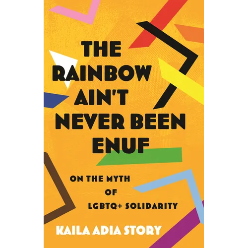 The Rainbow Ain't Never Been Enuf: On the Myth of LGBTQ+ Solidarity