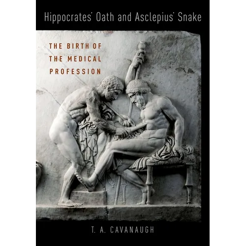 Hippocrates' Oath and Asclepius' Snake: The Birth of the Medical Profession