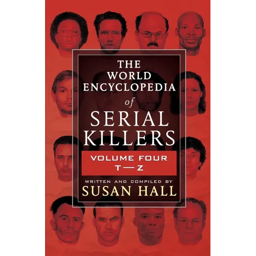 The World Encyclopedia Of Serial Killers: Volume Four T-Z
