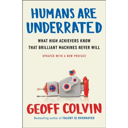 Humans Are Underrated: What High Achievers Know That Brilliant Machines Never Will
