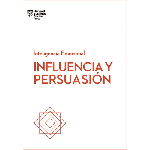 Influencia Y Persuasión. Serie Inteligencia Emocional HBR (Influence and Persuasion Spanish Edition)
