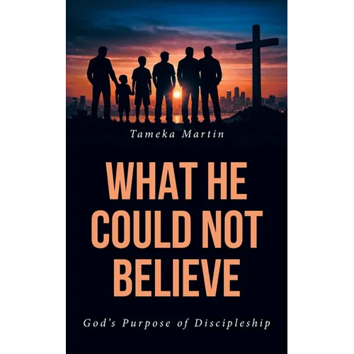 What He Could Not Believe: God's Purpose of Discipleship