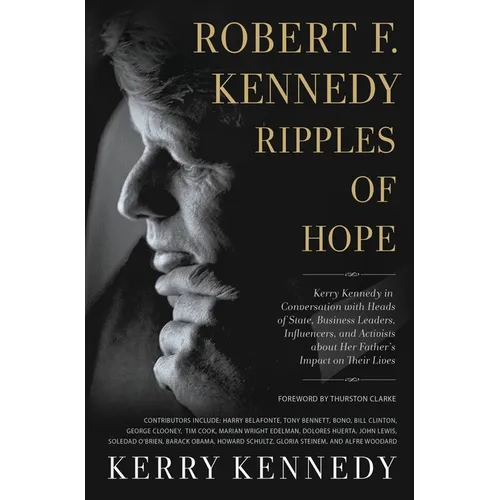 Robert F. Kennedy: Ripples of Hope: Kerry Kennedy in Conversation with Heads of State, Business Leaders, Influencers, and Activists about Her Father's - Paperback
