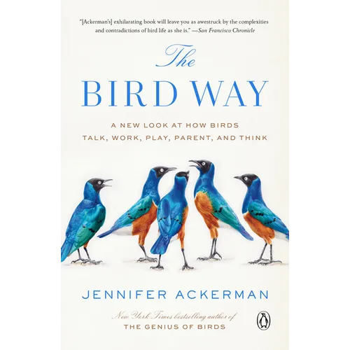 The Bird Way: A New Look at How Birds Talk, Work, Play, Parent, and Think
