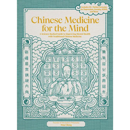 Chinese Medicine for the Mind: A Science-Backed Guide to Improving Mental Health with Traditional Chinese Medicine-Includes 35+ Herbal Formulas for De