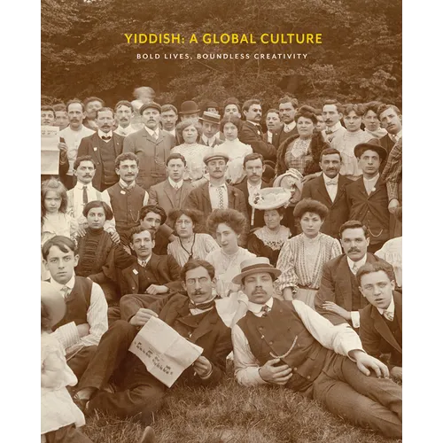 Yiddish: A Global Culture: Bold Lives, Boundless Creativity