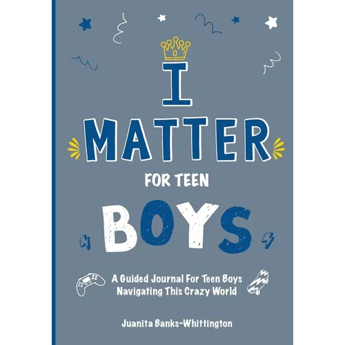 I Matter for Teen Boys: A Guided Journal For Teen Boys Navigating This Crazy World