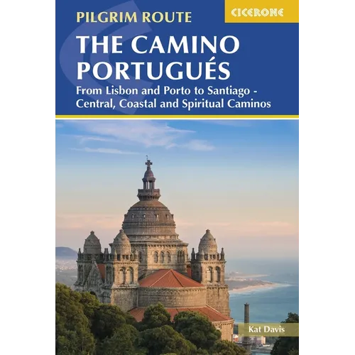 The Camino Portugués: From Lisbon and Porto to Santiago - Central, Coastal and Spiritual Caminos