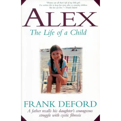 Alex-The Life of a Child: A Father Recalls His Daughter's Courageous Struggle with Cystic Fibrosis