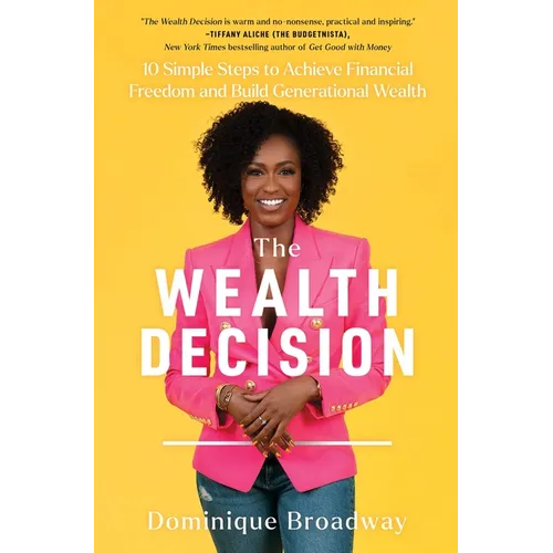 The Wealth Decision: 10 Simple Steps to Achieve Financial Freedom and Build Generational Wealth