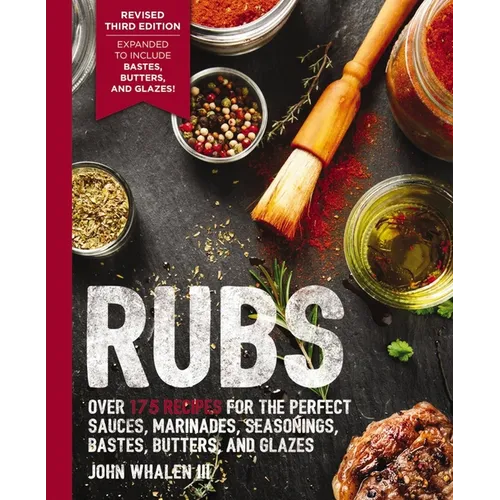 Rubs (Third Edition): Updated and Revised to Include Over 175 Recipes for BBQ Rubs, Marinades, Glazes, and Bastes