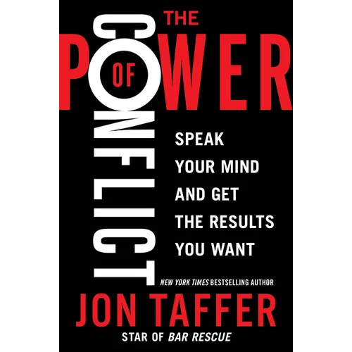 The Power of Conflict: Speak Your Mind and Get the Results You Want