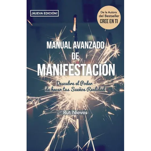 Manual Avanzado De Manifestacion: Descubre el Poder de hacer tus Sueños Realidad