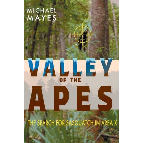 Valley of the Apes: The Search for Sasquatch in Area X - Paperback