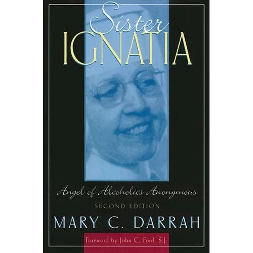 Sister Ignatia: Angel of Alcoholics Anonymous