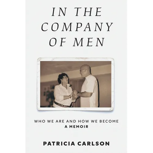 In the Company of Men: Who We Are And How We Become