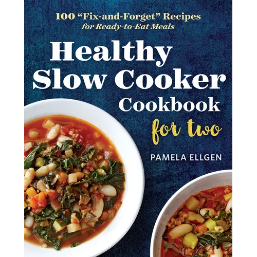 Healthy Slow Cooker Cookbook for Two: 100 Fix-And-Forget Recipes for Ready-To-Eat Meals