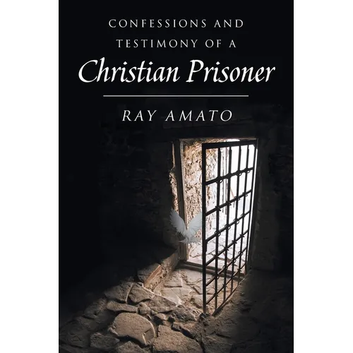 Confessions and Testimony of a Christian Prisoner
