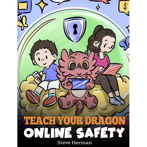 Teach Your Dragon Online Safety: A Story About Navigating the Internet Safely and Responsibly