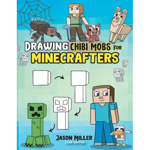 Drawing Chibi Mobs for Minecrafters: A Step-by-Step Guide Volume 1