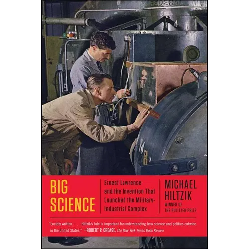 Big Science: Ernest Lawrence and the Invention That Launched the Military-Industrial Complex - Paperback