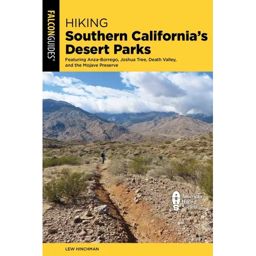Hiking Southern California's Desert Parks: Featuring Anza-Borrego, Joshua Tree, Death Valley, and the Mojave Preserve