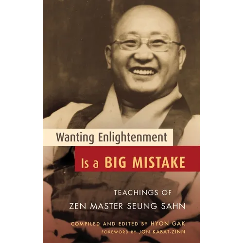 Wanting Enlightenment Is a Big Mistake: Teachings of Zen Master Seung Sahn