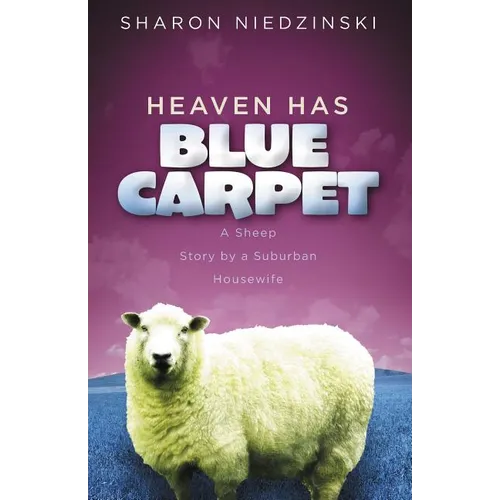 The Heaven Has Blue Carpet: A Sheep Story by a Suburban Housewife