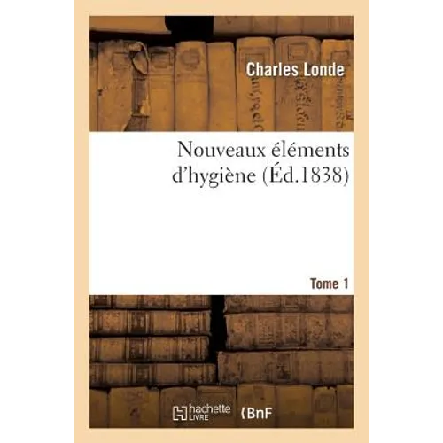 Nouveaux Éléments d'Hygiène. Tome 1