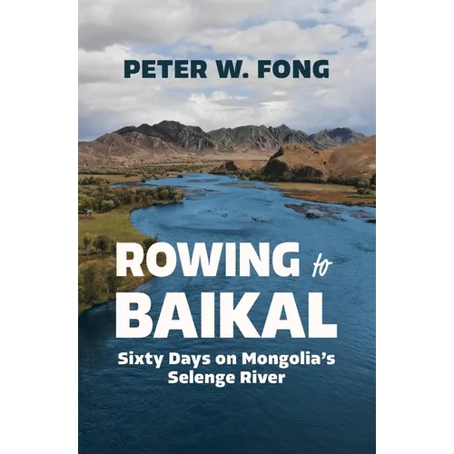 Rowing to Baikal: Sixty Days on Mongolia's Selenge River