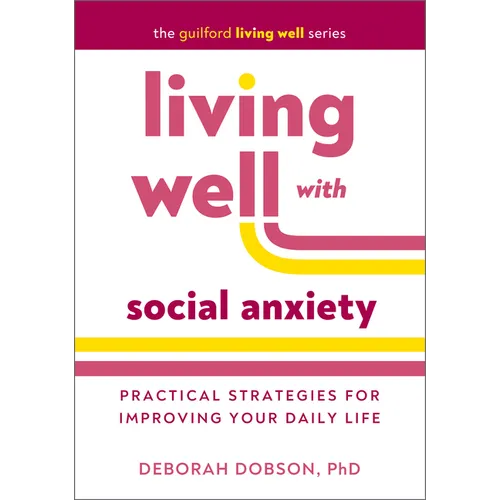 Living Well with Social Anxiety: Practical Strategies for Improving Your Daily Life