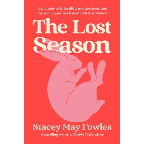 The Lost Season: A Memoir of Infertility, Motherhood, and the Worry and Work Demanded of Women