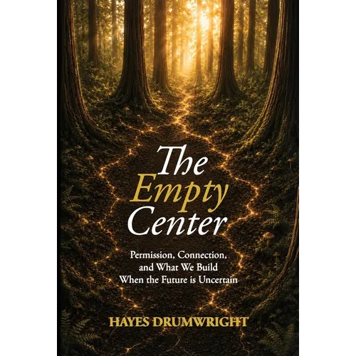 The Empty Center: Permission, Connection, and What We Build When the Future is Uncertain
