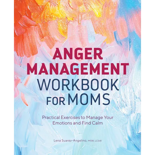 Anger Management Workbook for Moms: Practical Exercises to Manage Your Emotions and Find Calm