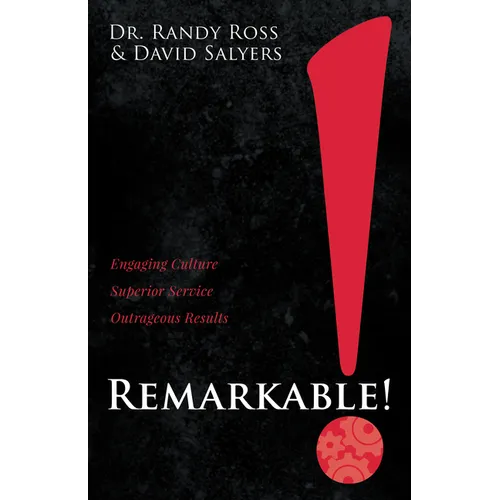 Remarkable!: Engaging Culture. Superior Service. Outrageous Results.