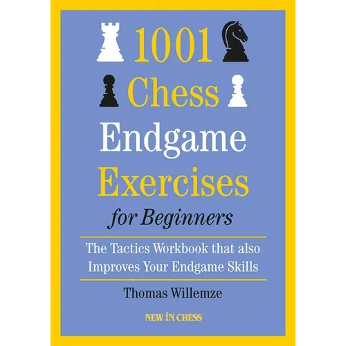 1001 Chess Endgame Exercises for Beginners: The Tactics Workbook That Also Improves Your Endgame Skills