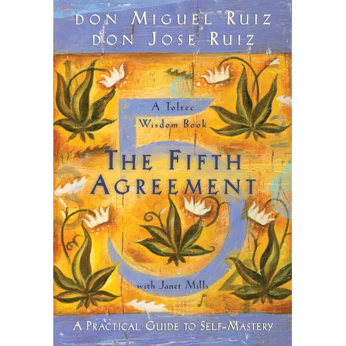 The Fifth Agreement: A Practical Guide to Self-Mastery