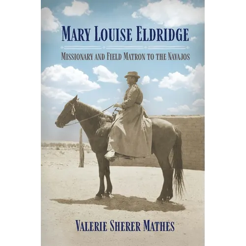 Mary Louise Eldridge: Missionary and Field Matron to the Navajos