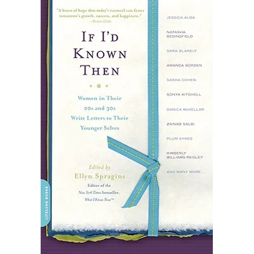 If I'd Known Then: Women in Their 20s and 30s Write Letters to Their Younger Selves