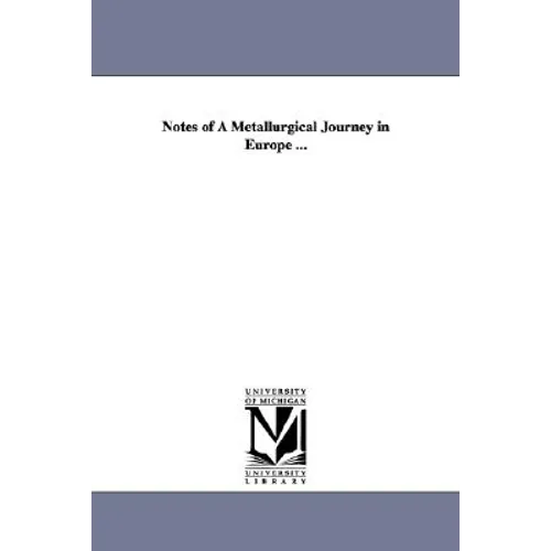 Notes of A Metallurgical Journey in Europe ...