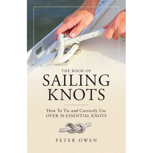 The Book of Sailing Knots: How to Tie and Correctly Use Over 50 Essential Knots - Paperback