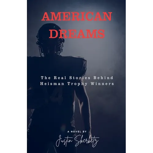 AMERICAN DREAMS The Real Stories Behind Heisman Trophy Winners