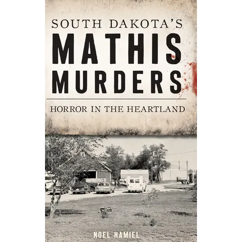 South Dakota's Mathis Murders: Horror in the Heartland