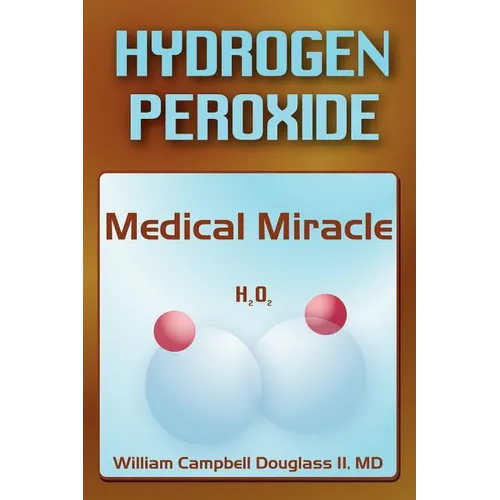 Hydrogen Peroxide - Medical Miracle